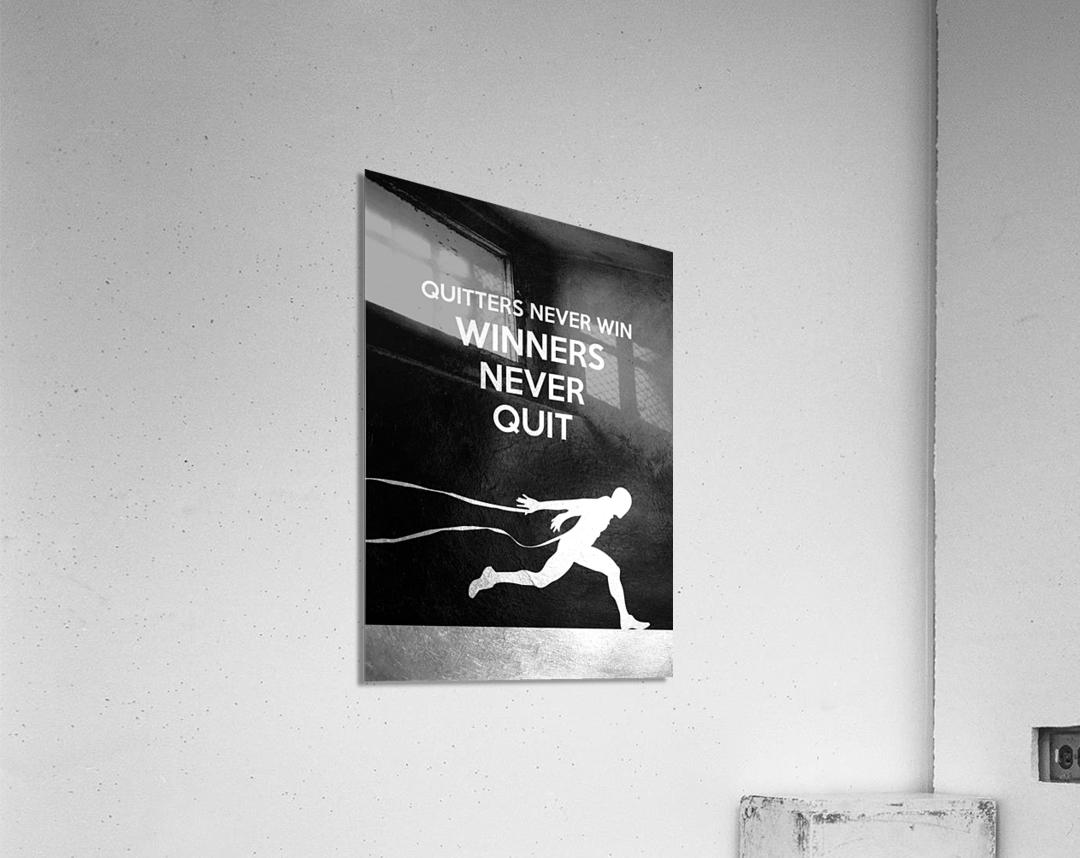 Winners Never Quit And Quitters Never Win quotes poster Acrylic